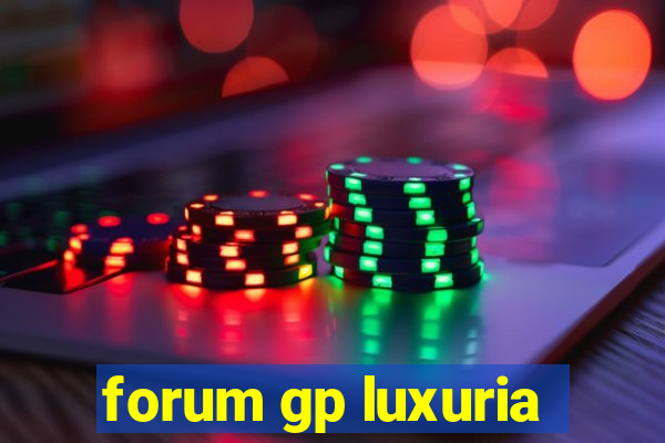 forum gp luxuria